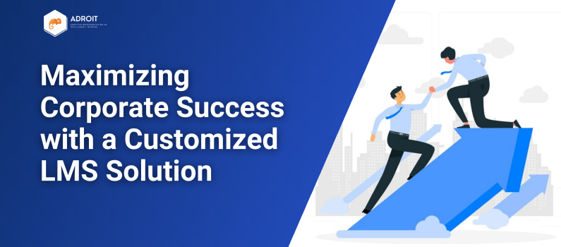 Maximizing Corporate Success with a Customized LMS Solution
